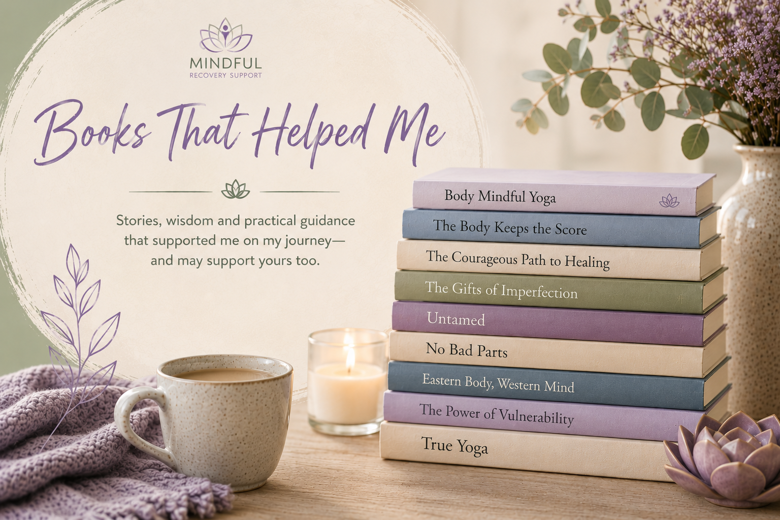 Stack of ten books on self-help and wellness topics, with floral and candle decor, and a sign reading 'Books That Helped Me' from Mindful Recovery Support, on a wooden surface.
