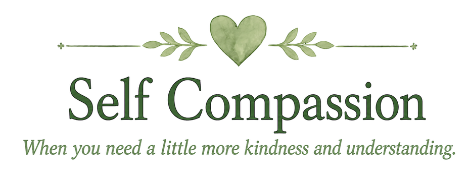 A decorative graphic with a green heart at the top, surrounded by leaves, with the words "Self Compassion" and the phrase "When you need a little more kindness and understanding" underneath.