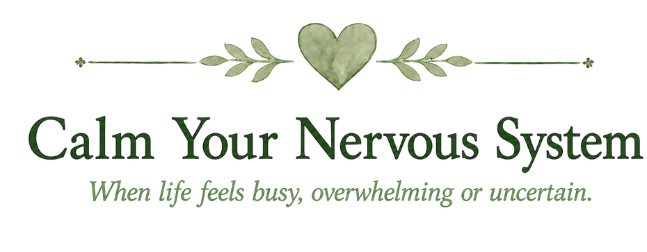 Text graphic with a green heart at the top, surrounded by green leaves, reading "Calm Your Nervous System" with the subtext "When life feels busy, overwhelming or unpredictable."