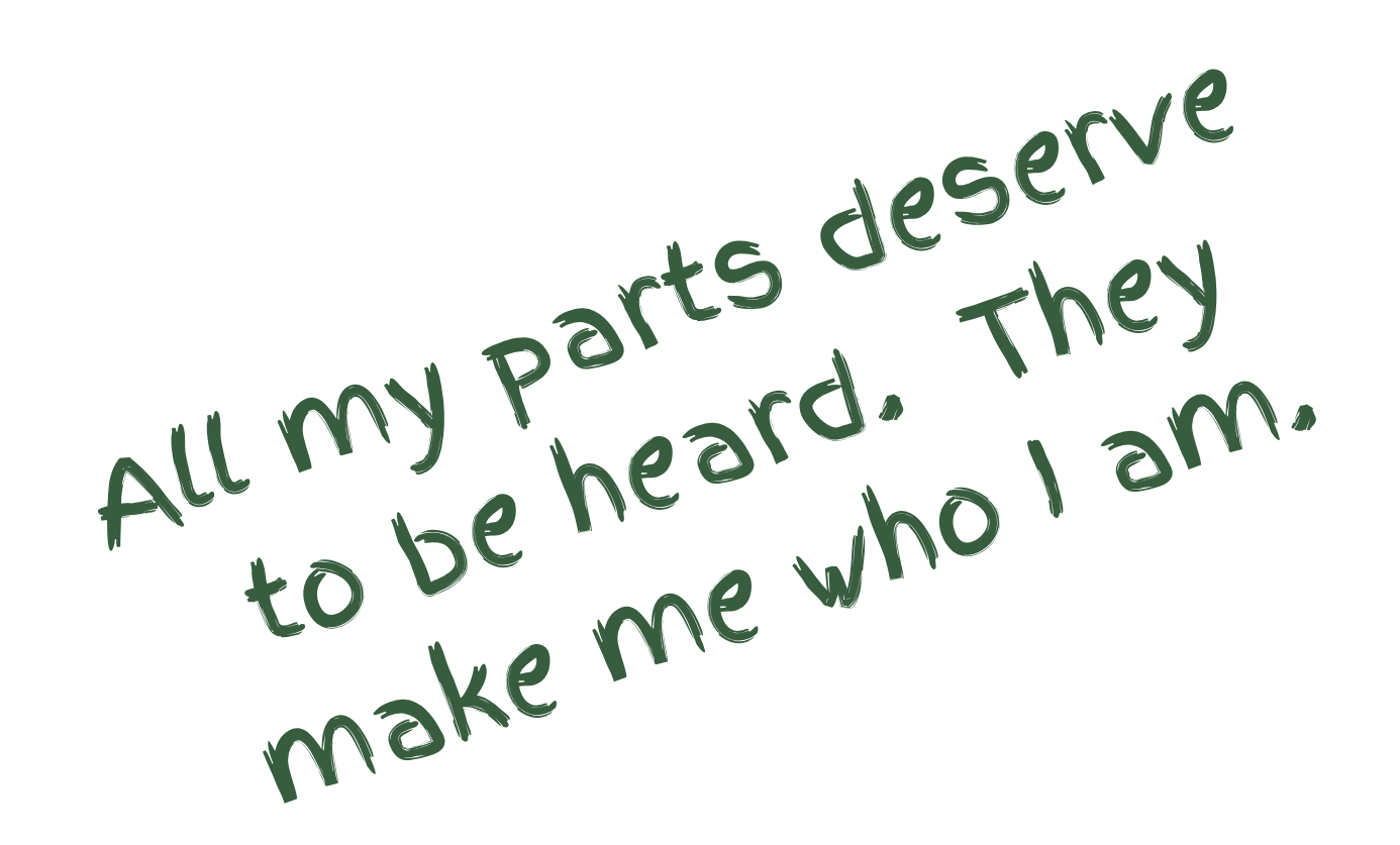 A black background with a quote in green text: "All my parts deserve to be heard, They make me who I am."