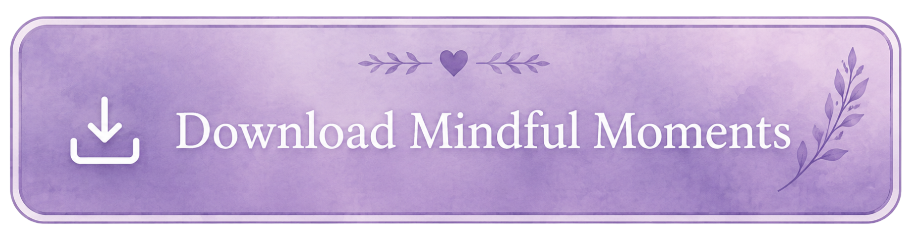 Purple button with white text that says "Download Mindful Moments" and an icon of a downward arrow with a line underneath, decorative purple heart and leaves.