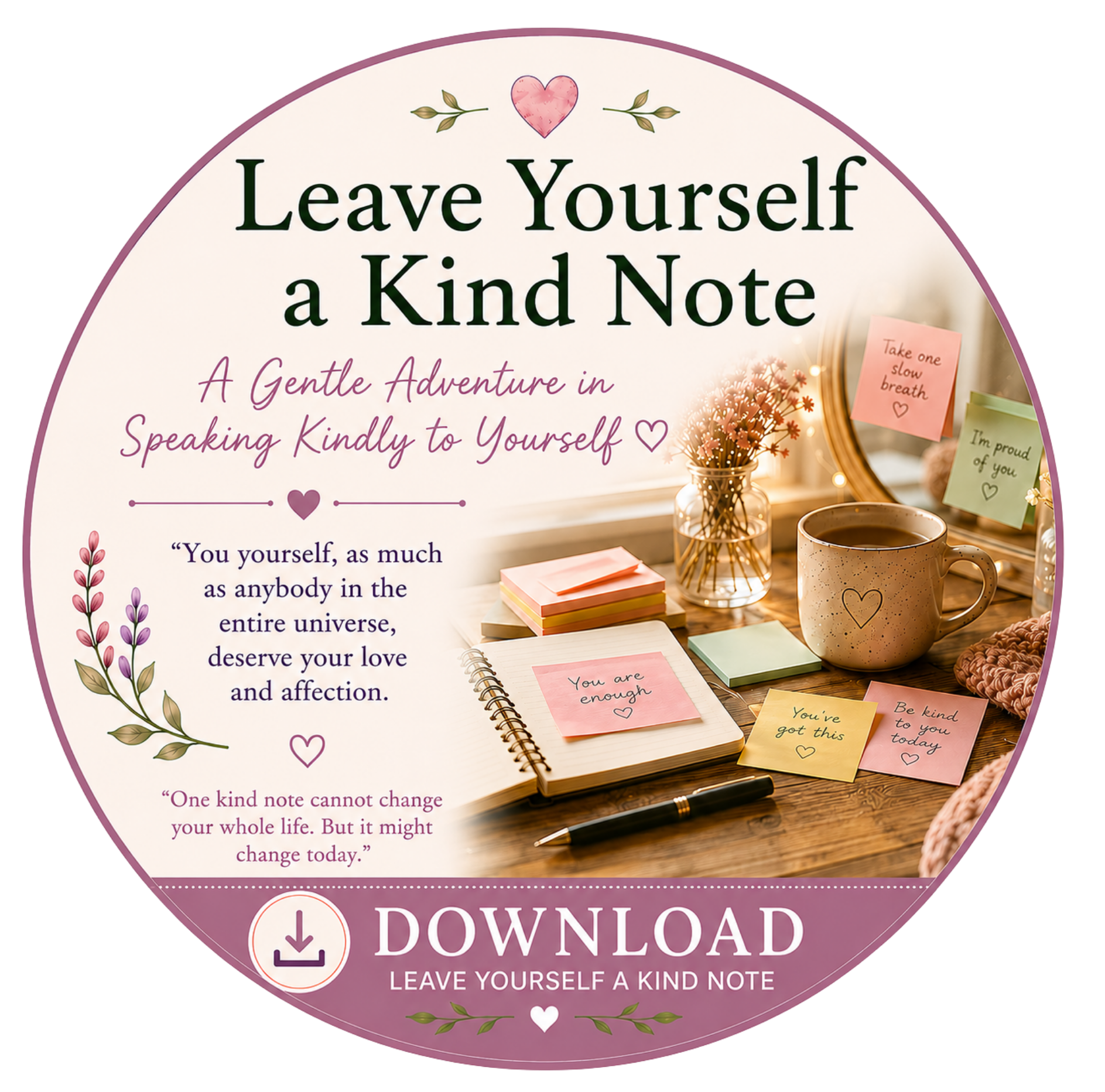A circular graphic promoting leaving a kind note, featuring decorative flowers, sticky notes with inspiring messages, a notebook, a pen, a mug, and a mirror on a wooden surface.