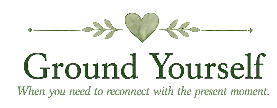A decorative image with a green heart and leafy branch above the phrase "Ground Yourself" in dark green text, and the subtitle "When you need to reconnect with the present moment" in light green cursive text.