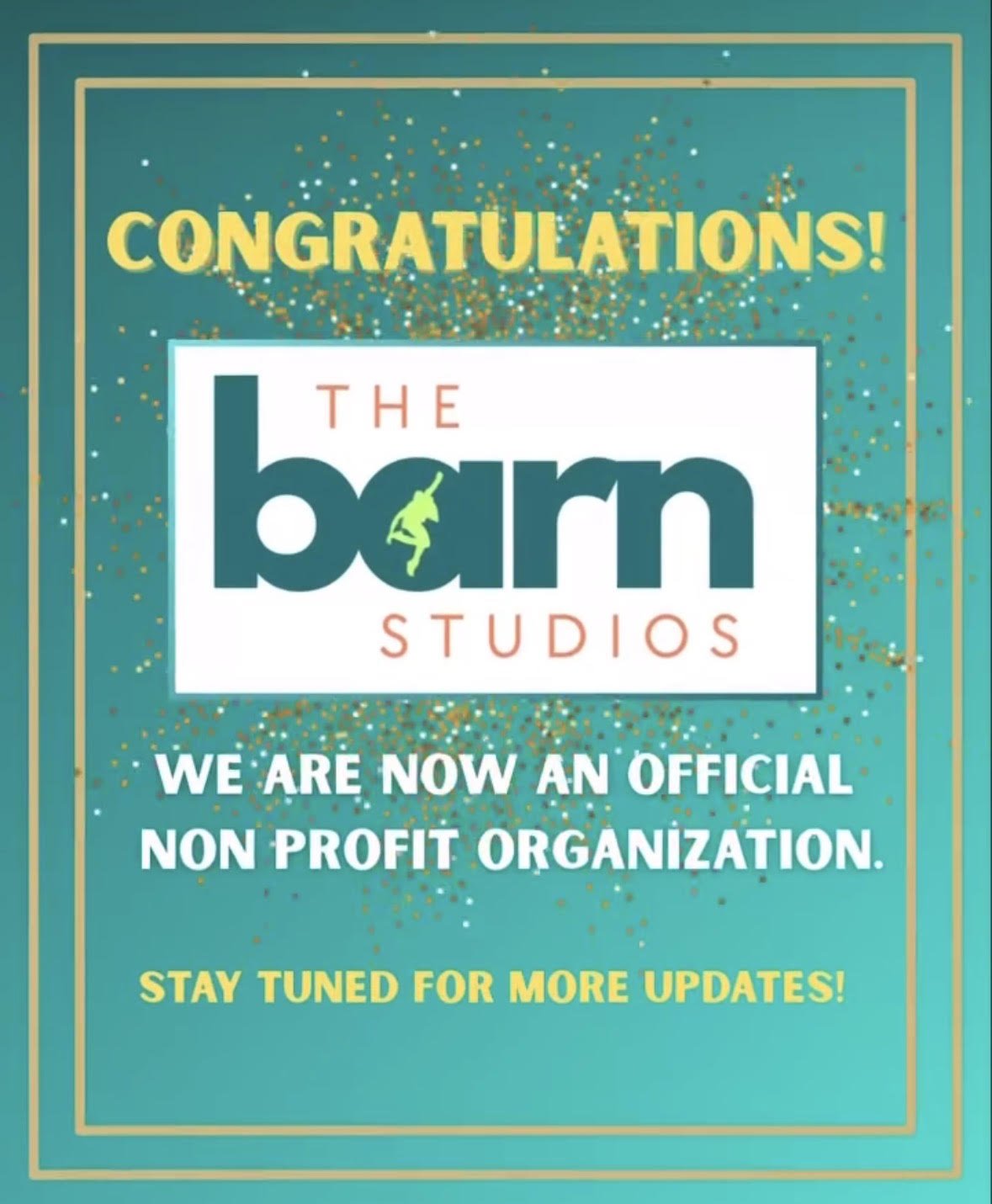 Celebratory announcement for The Barn Studios, now an official non-profit organization, with a teal background, gold accents, and confetti, featuring the text 'Congratulations!' and 'Stay tuned for more updates!'