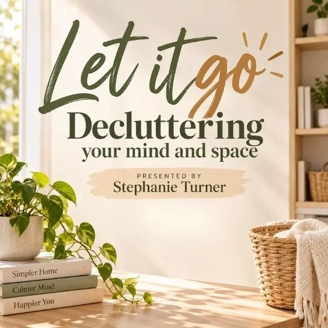 Let it go, Decluttering your mind and space presented by Stephanie Turner.
