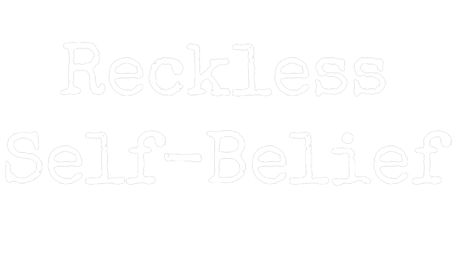Reckless Self-Belief