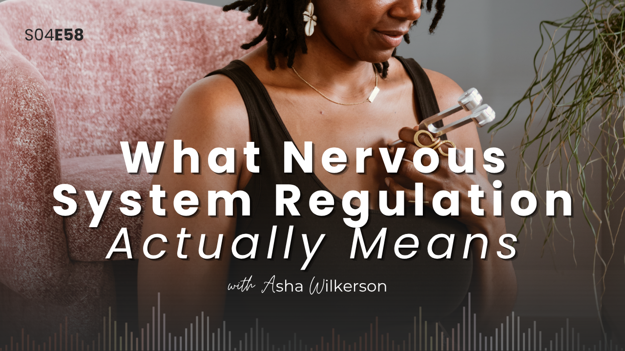 Ep 58: What Nervous System Regulation Actually Means 