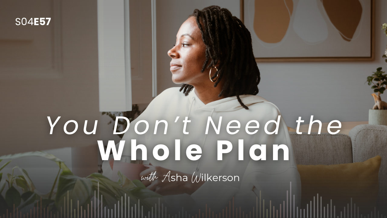 Ep 57: You Don't Need the Whole Plan