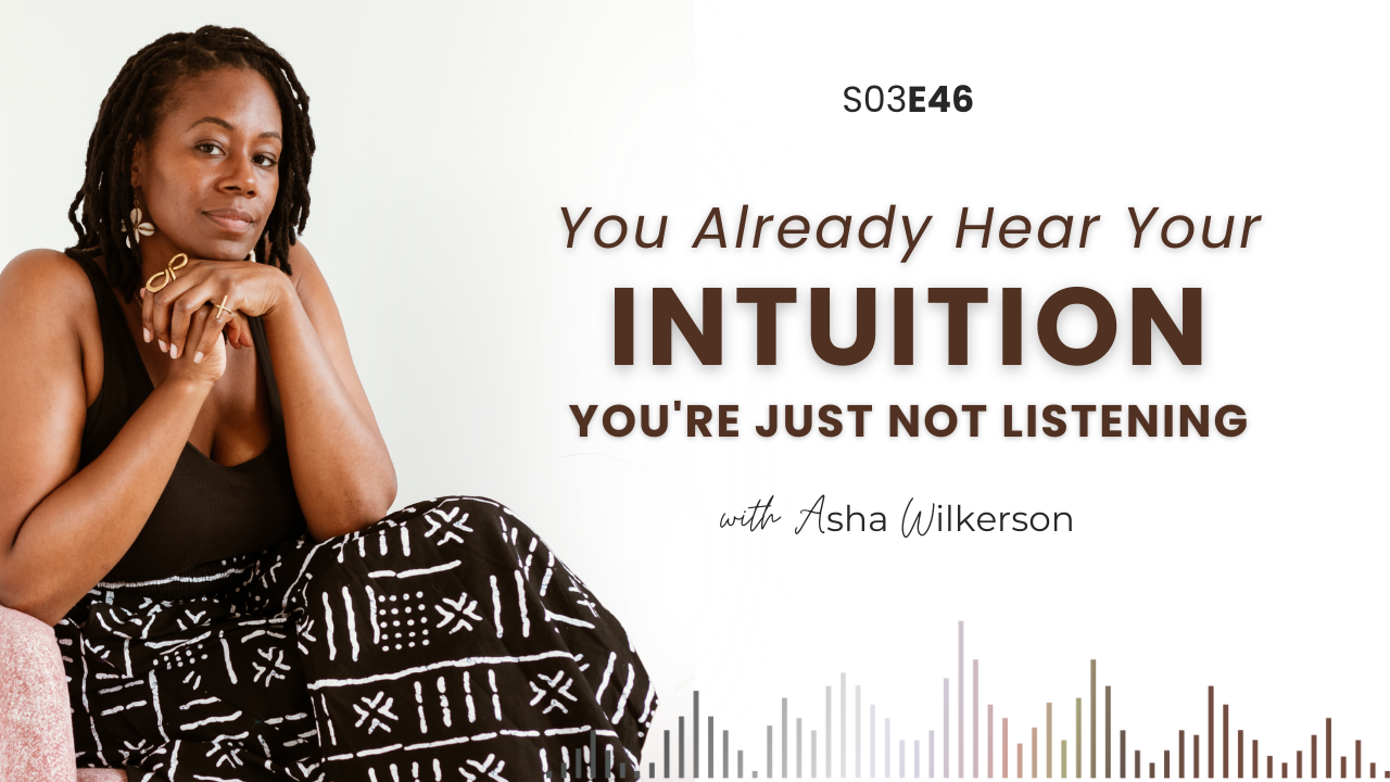 Ep 46: You Already Hear Your Intuition, You're Just Not Listening
