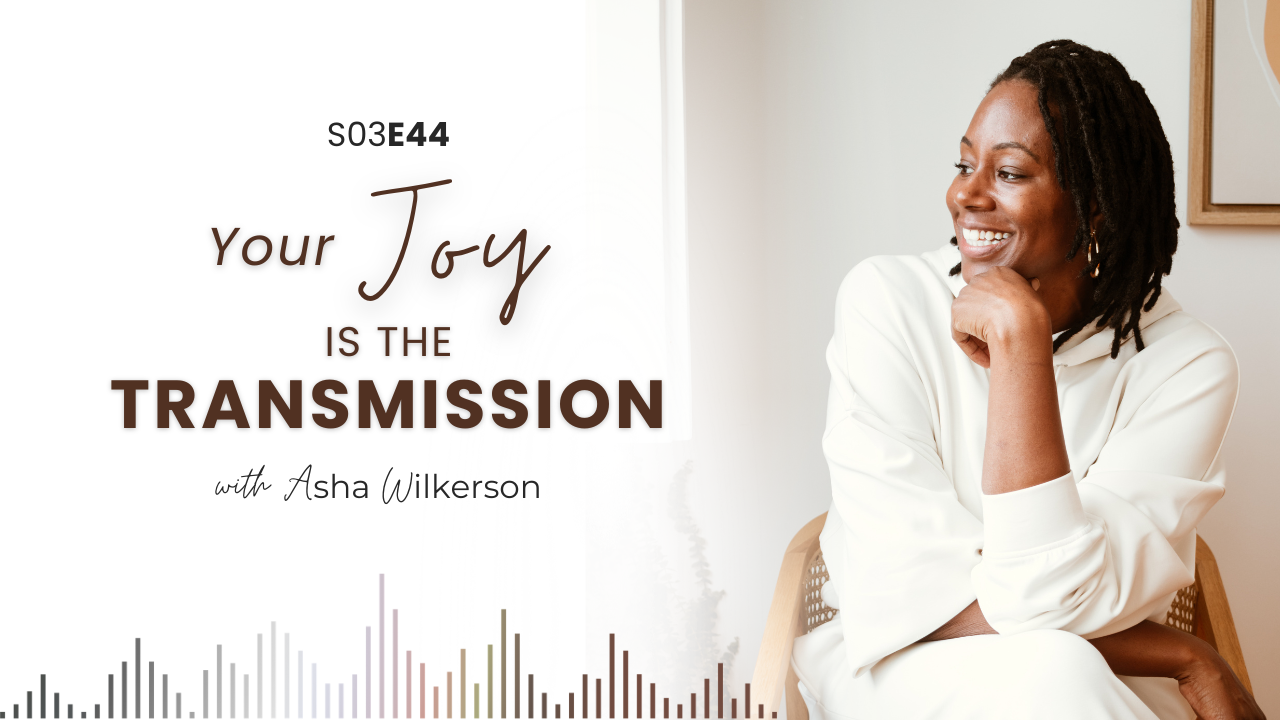 Ep 44: Your Joy Is the Transmission