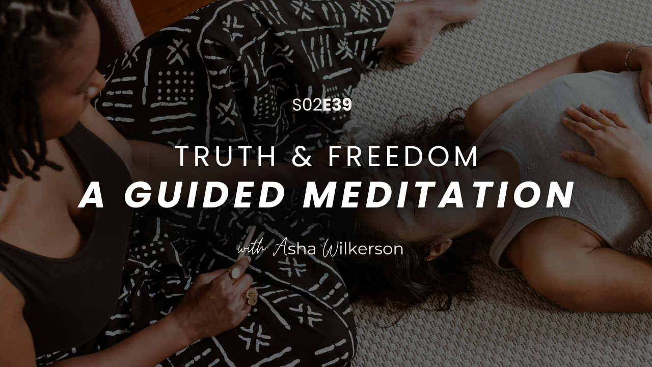 Ep 39: Truth &amp; Freedom: A Guided Meditation