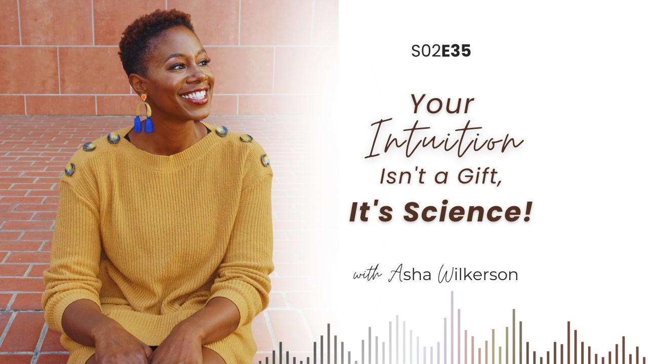 Ep 35: Your Intuition Isn't a Gift, It's Science!