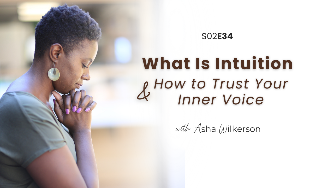 Ep 34: What Is Intuition &amp; How to Trust Your Inner Voice