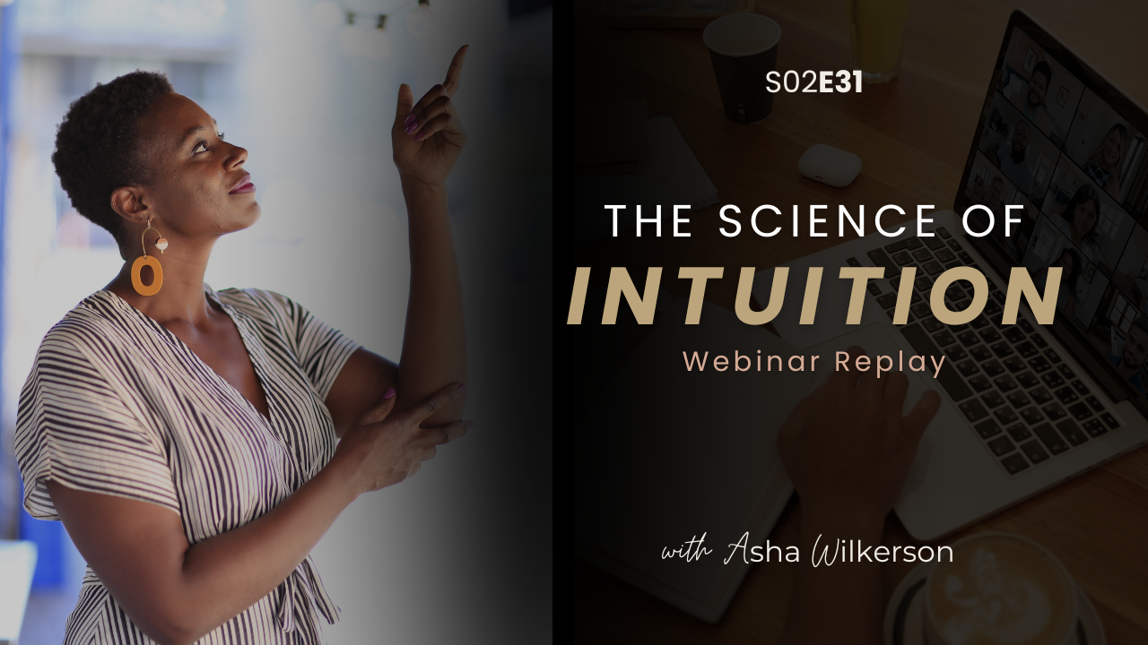 Ep 31: [Webinar Replay] The Science of Intuition