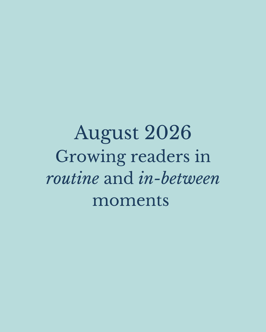 Create reading rhythms in the routine and in-between moments.