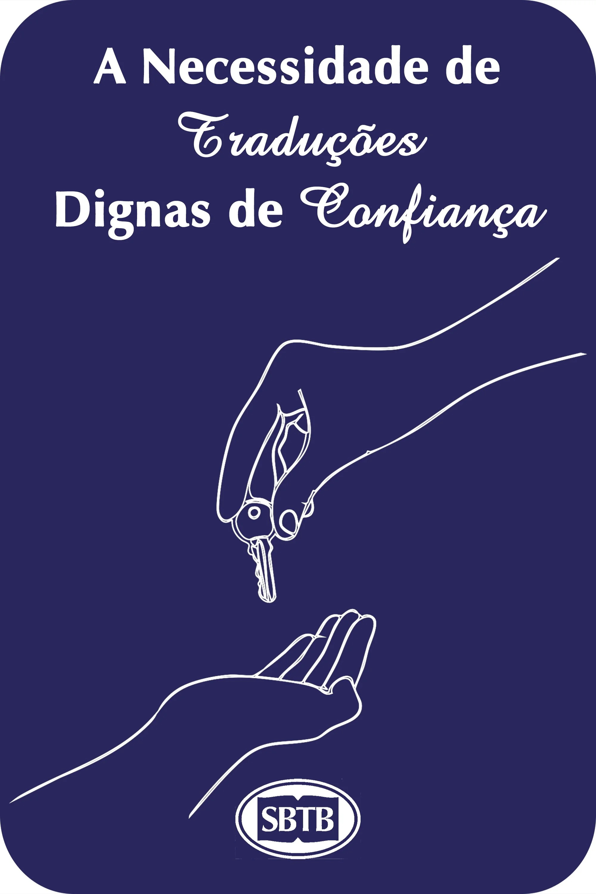 Ilustração de uma mão entregando uma chave a outra mão, com texto em português que diz: 'A Necessidade de Traduções Dignas de Confiança'. Logo da SBTB na parte inferior.