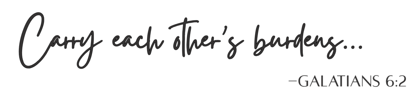 Galatians 6:2 Scripture graphic: “Carry each other’s burdens”