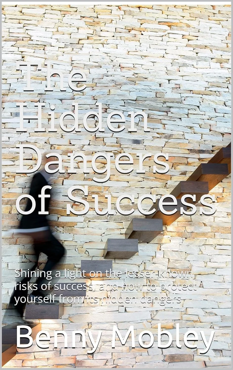 A person walking up floating steps against a stone wall with an inscribed quote. The quote reads, 'The Hidden Dangers of Success,' by Benny Mobley, and is partially obscured by the person. Benny Mobley Public Speaker Emcee Podcast Coach Washington tr
