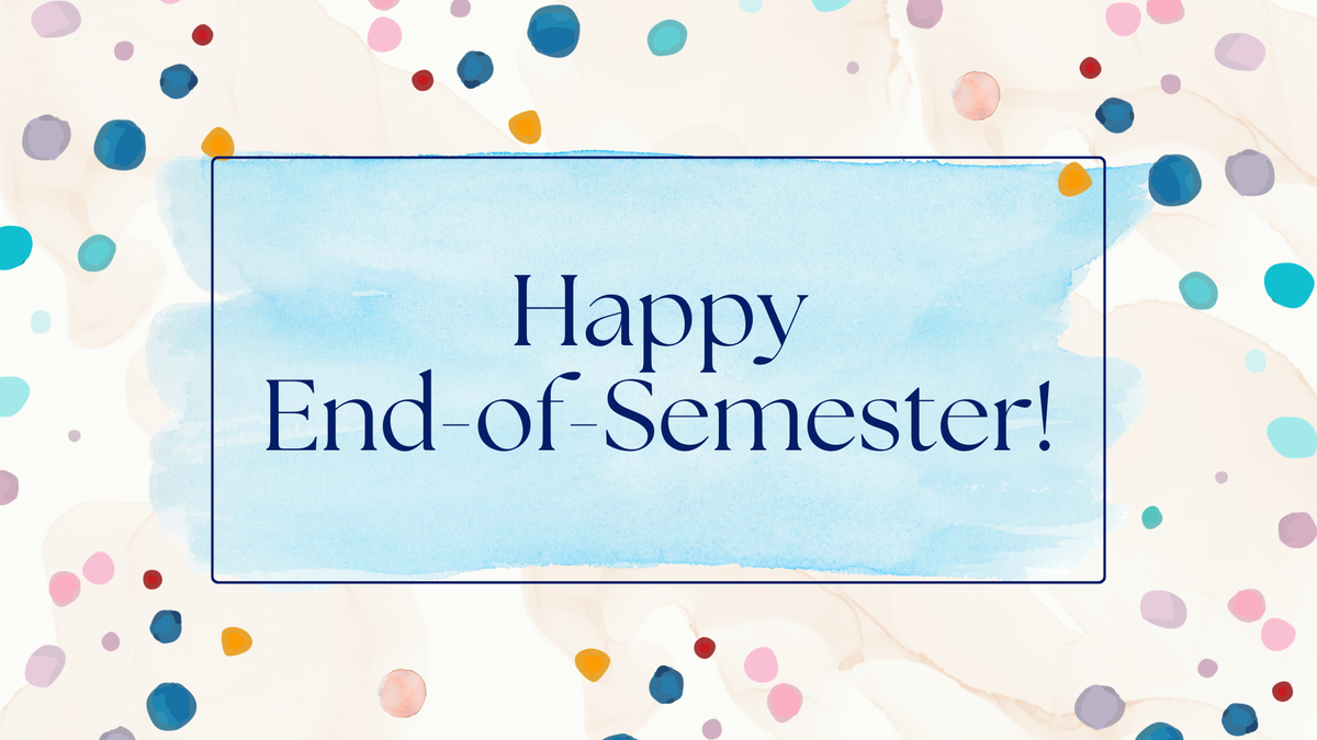 Happy End-of-Semester!