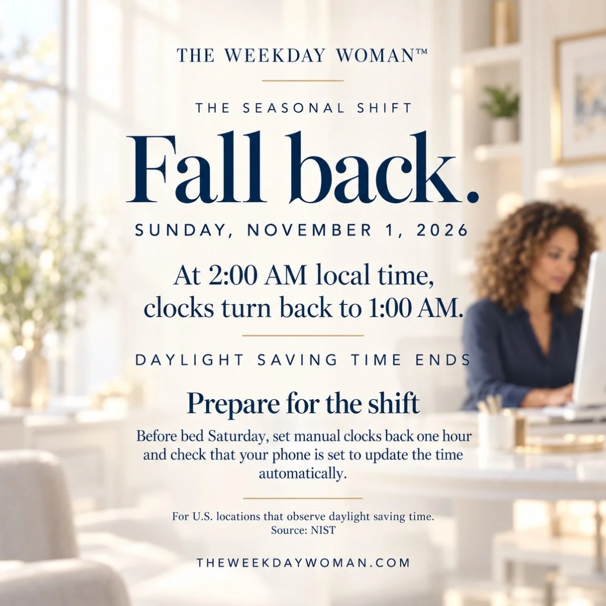 The clocks fall back. Your to-do list does not need the extra hour. 🍂

On Sunday, November 1, 2026, daylight saving time ends at 2:00 a.m. local time. Clocks turn back to 1:00 a.m. in U.S. locations that observe the change.

A little preparation goe