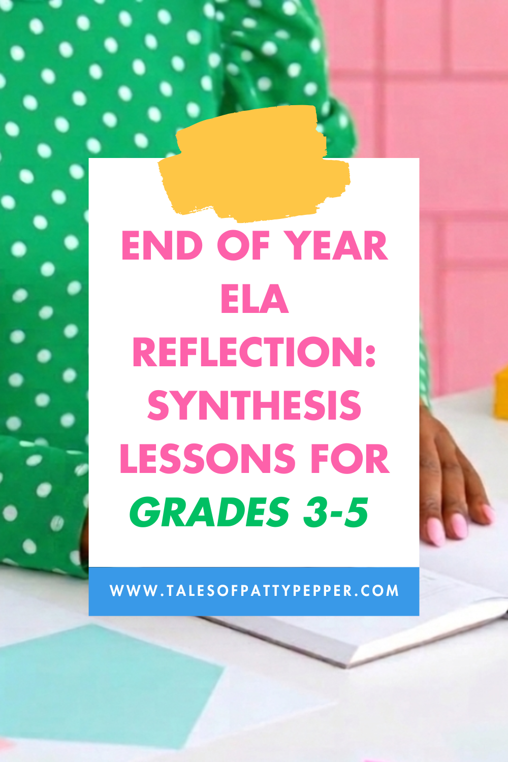 End of Year ELA Reflection: Synthesis Lessons for Grades 3-5 