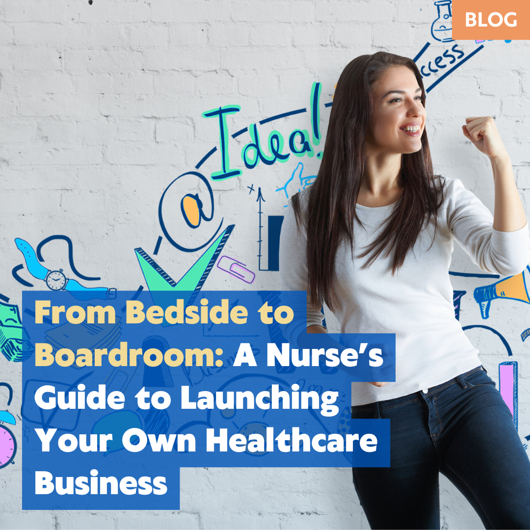 How Nurses Can Transition from Bedside Care to Business Ownership