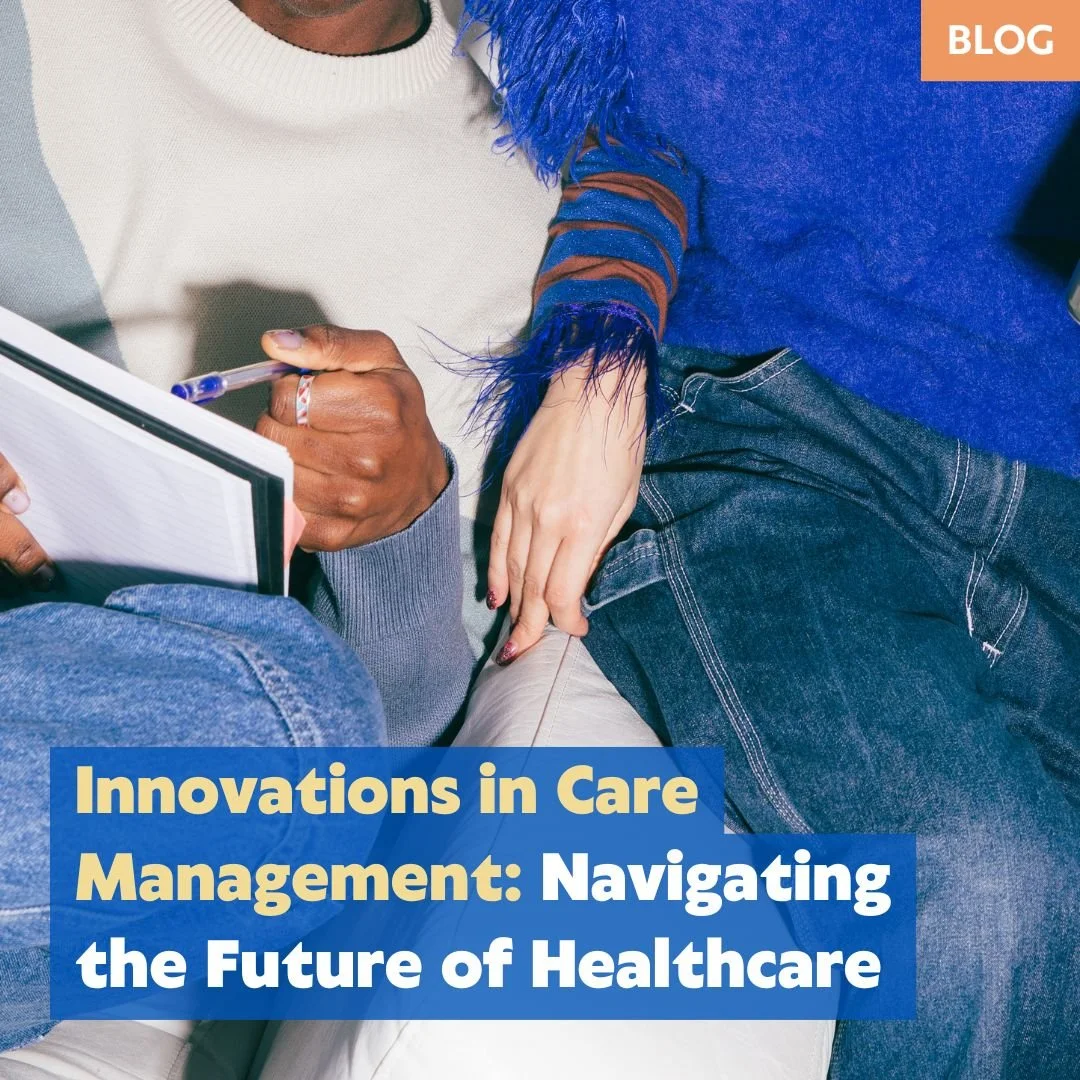 Innovations in Care Management: Navigating the Future of Healthcare