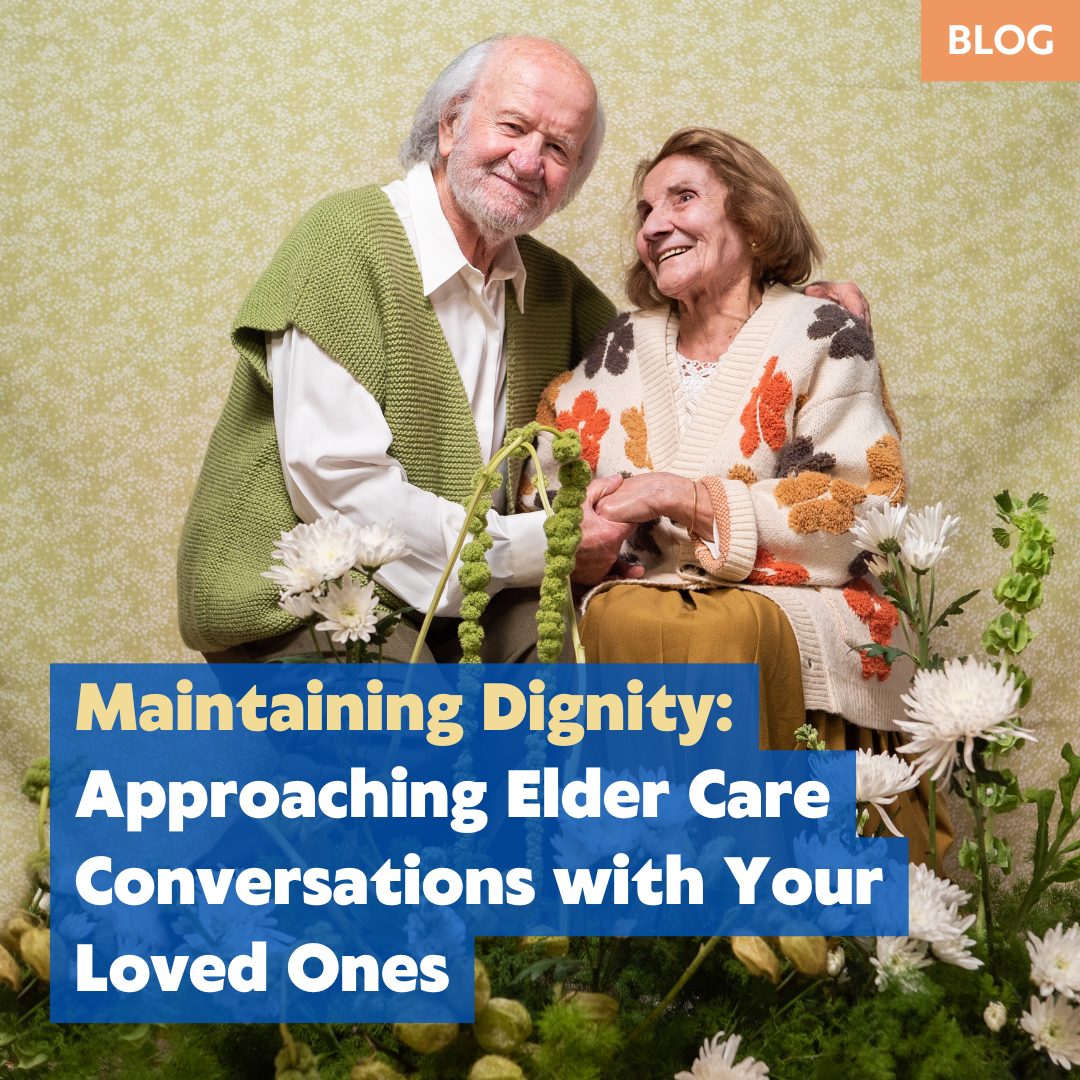 Maintaining Dignity: Approaching Elder Care Conversations with Your Loved Ones