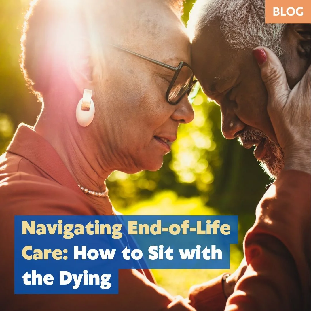 Navigating End-of-Life Care: How to Sit with the Dying
