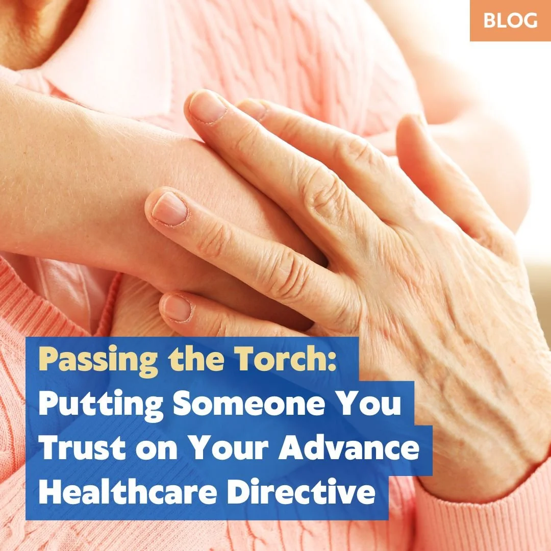 Passing the Torch: Putting Someone You Trust on Your Advance Healthcare Directive