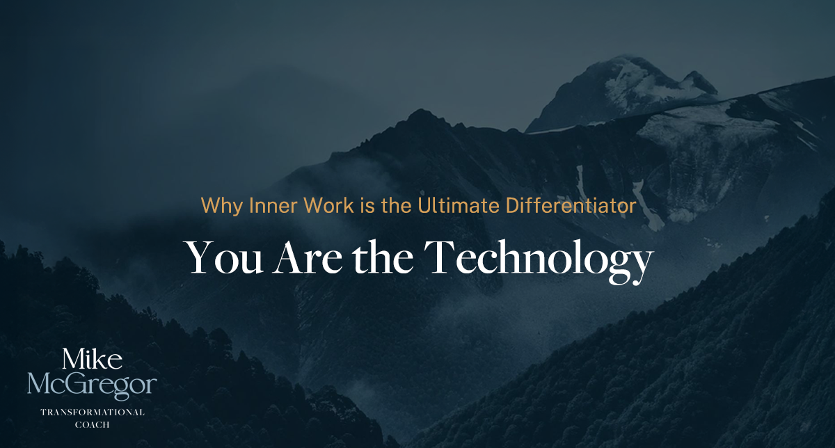 You Are the Technology: Why Inner Work is the Ultimate Differentiator