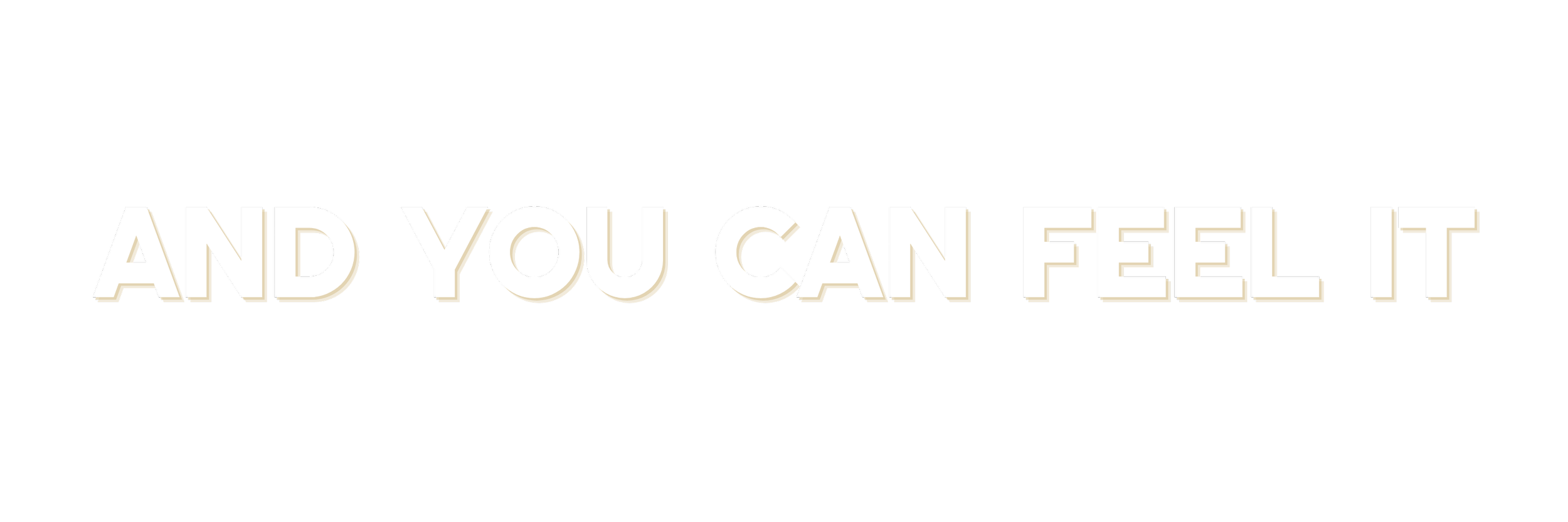 Text on a black background saying, 'AND YOU CAN FEEL IT' in bold white letters.