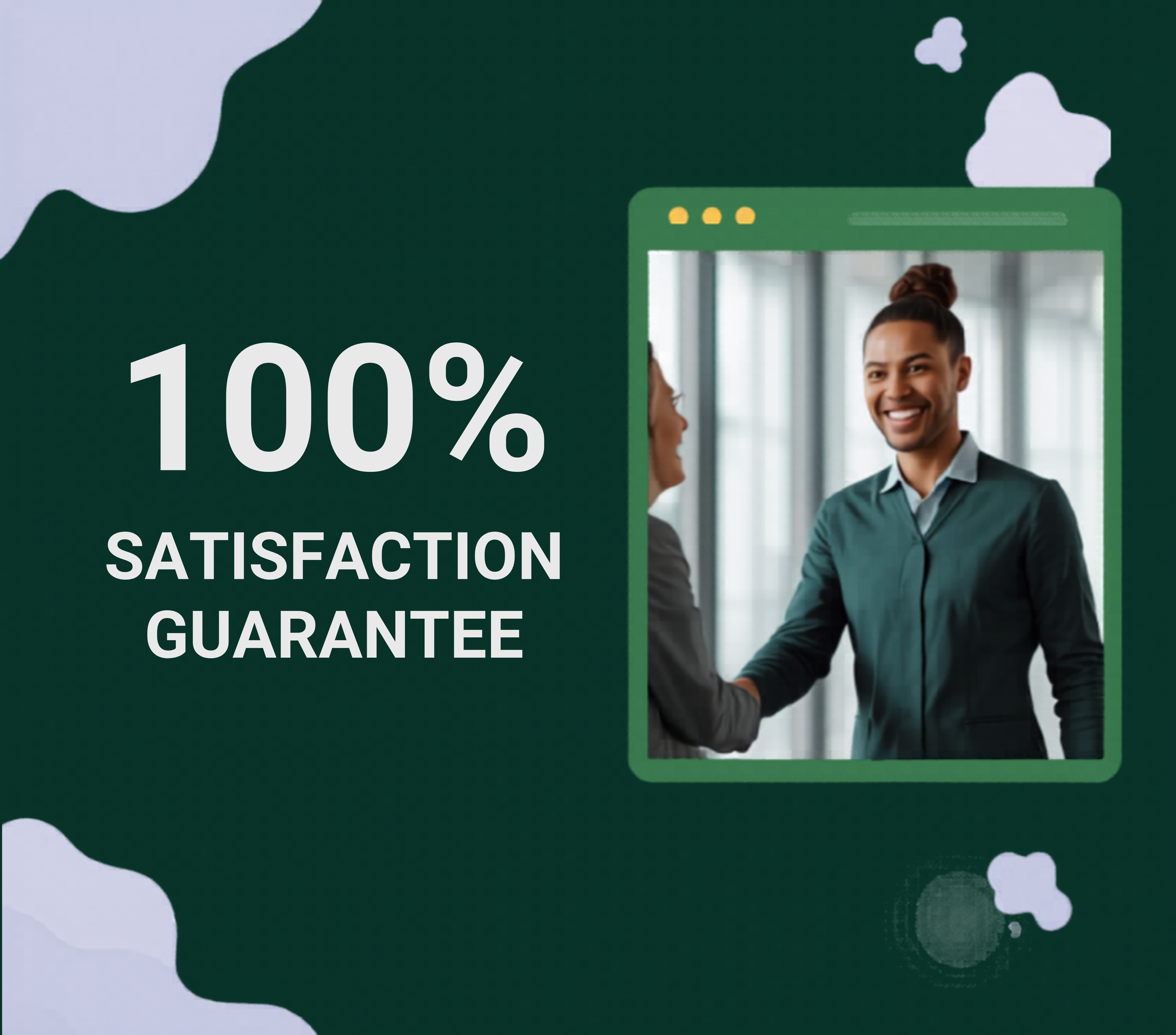 Graphic with the text '100% Satisfaction Guarantee' beside a photo of two people shaking hands, seen through a computer screen frame, on a dark green background with cloud-like shapes.