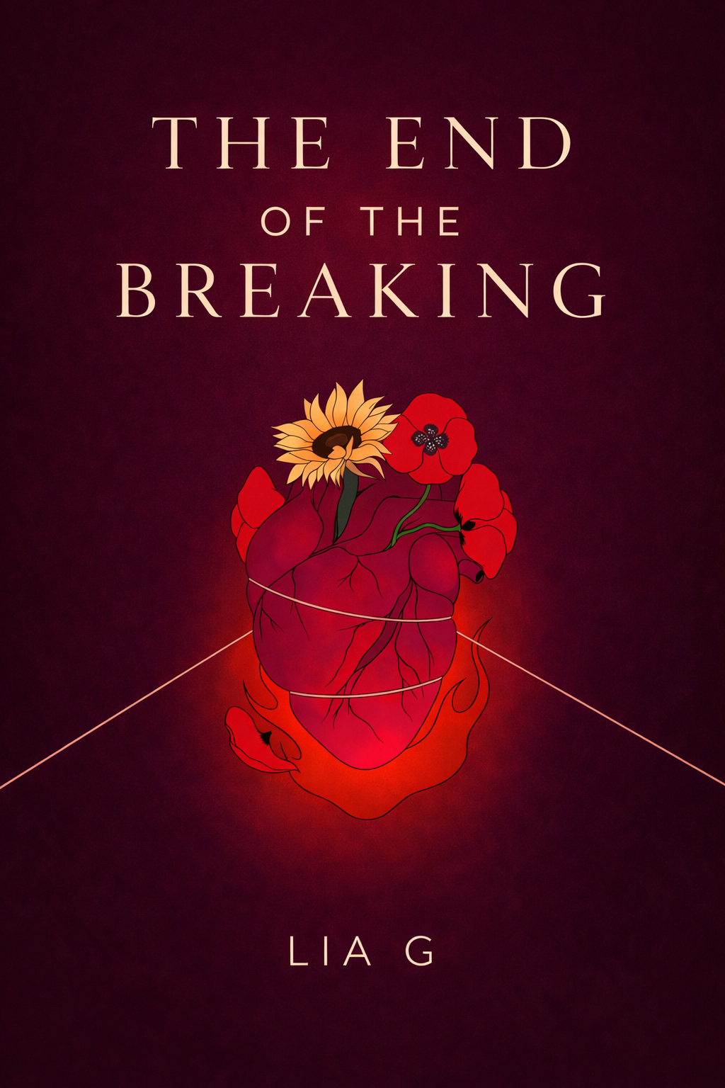 Book cover titled 'The End of the Breaking' by Lia G with an illustration of a human heart wrapped in a string, featuring a sunflower on top and a poppy flower beside it, set against a dark red background.