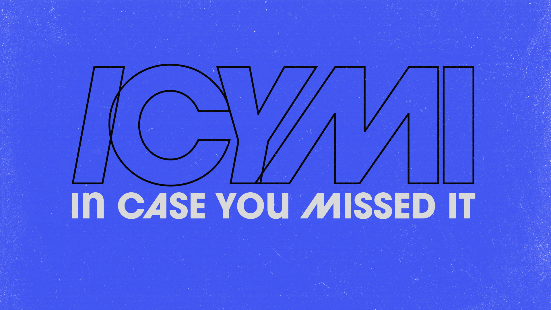 ICYMI_Motion.gif