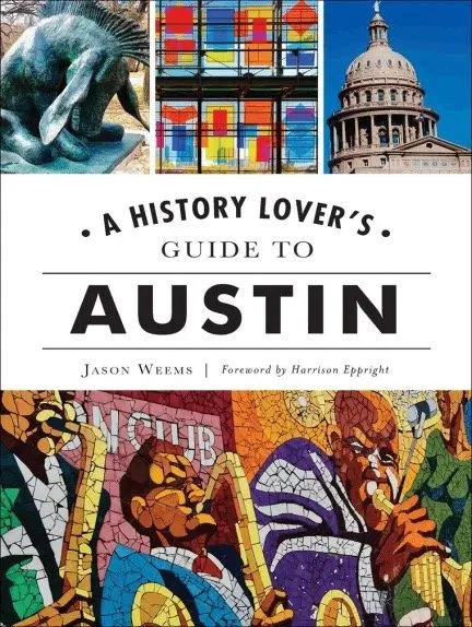 Cover of a book titled "A History Lover's Guide to Austin" with images of a sculpture, stained glass, the Texas State Capitol, and a mural of jazz musicians.