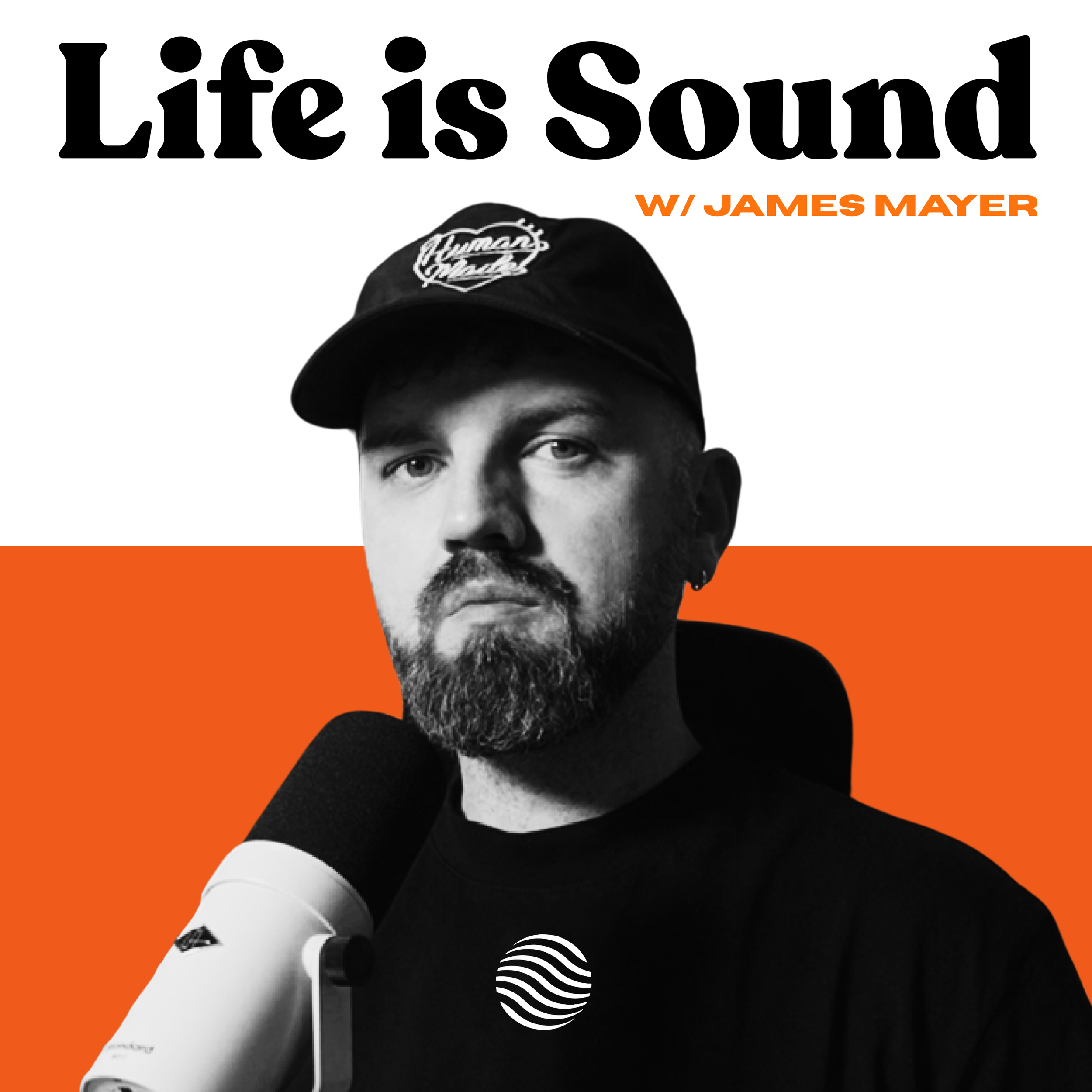Cover art for a podcast titled 'Life is Sound' with James Mayer, featuring a black and white portrait of James wearing a baseball cap with some text, set against a split background of white and orange.