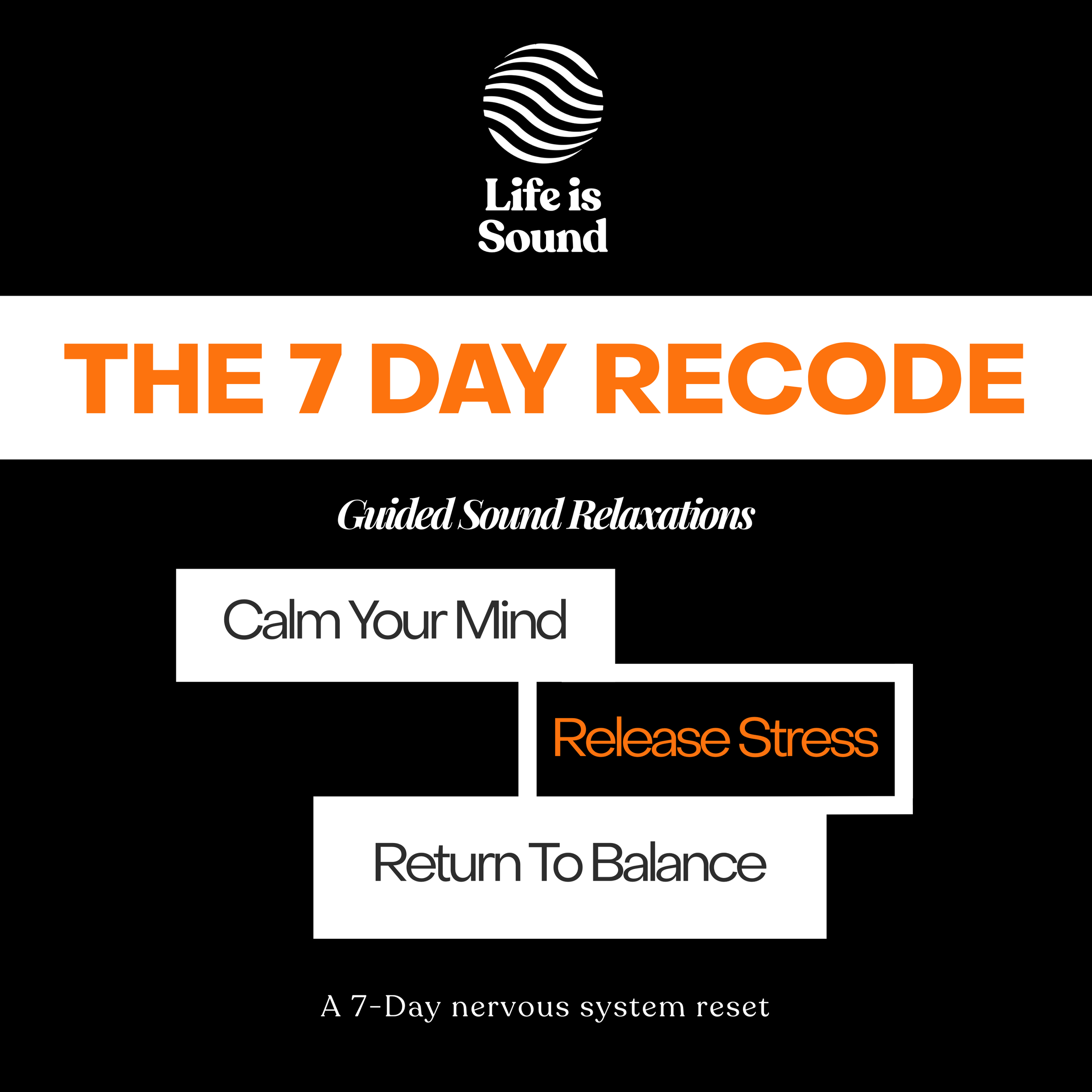 A digital graphic design featuring a black background with orange, white, and black text, and a white wavy logo at the top. The text promotes a guided sound relaxation system called 'Life is Sound,' focusing on stress release, calming the mind, and returning to balance over a 7-day program.