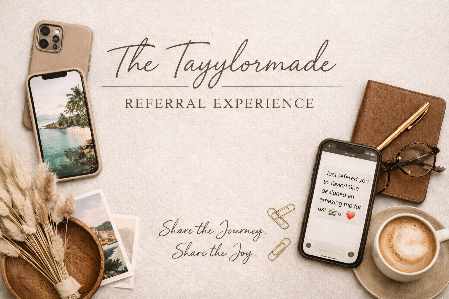 A flat lay of travel-themed items including two smartphones, a pair of sunglasses, a notebook with a pen, a cup of coffee, and some Polaroid pictures, on a textured beige surface. Text overlay reads "The Tayylormade Referral Experience" with a tagline "Share the journey. Share the joy."