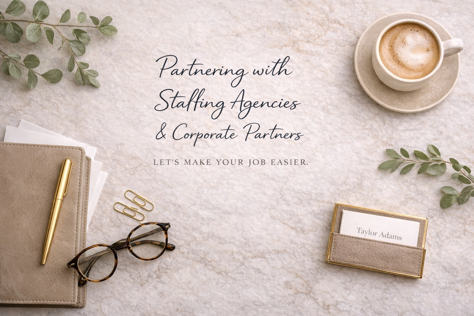 Flat lay of office desk items including a notebook with a gold pen, glasses, paper clips, a name card holder, and a cup of coffee on a beige textured surface with green foliage and a motivational message about staffing agencies.