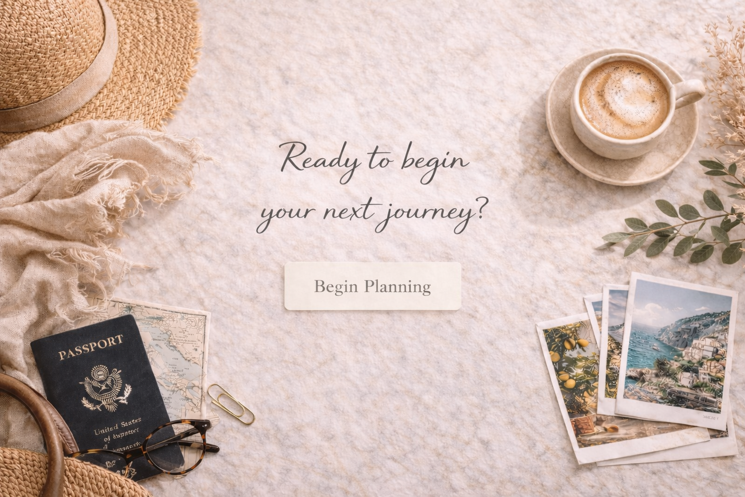 A flat lay of travel-themed items on a textured surface with a cappuccino, a straw hat, a scarf, a passport, a map, sunglasses, and travel photos, alongside a message that says 'Ready to begin your next journey? Begin Planning'.
