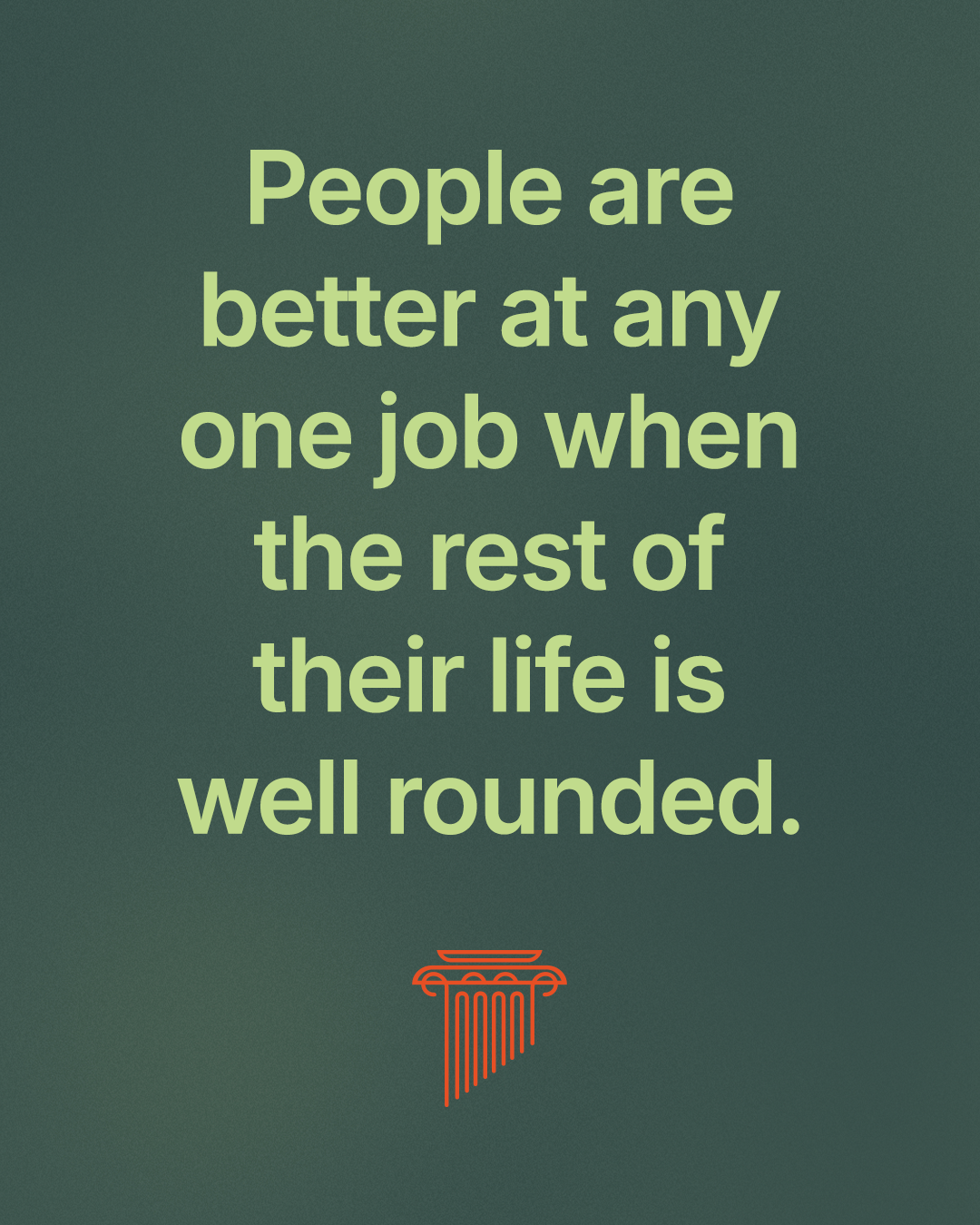 A quote graphic on a dark green background reads, "People are better at any one job when the rest of their life is well rounded," with the PILLAR logo below.