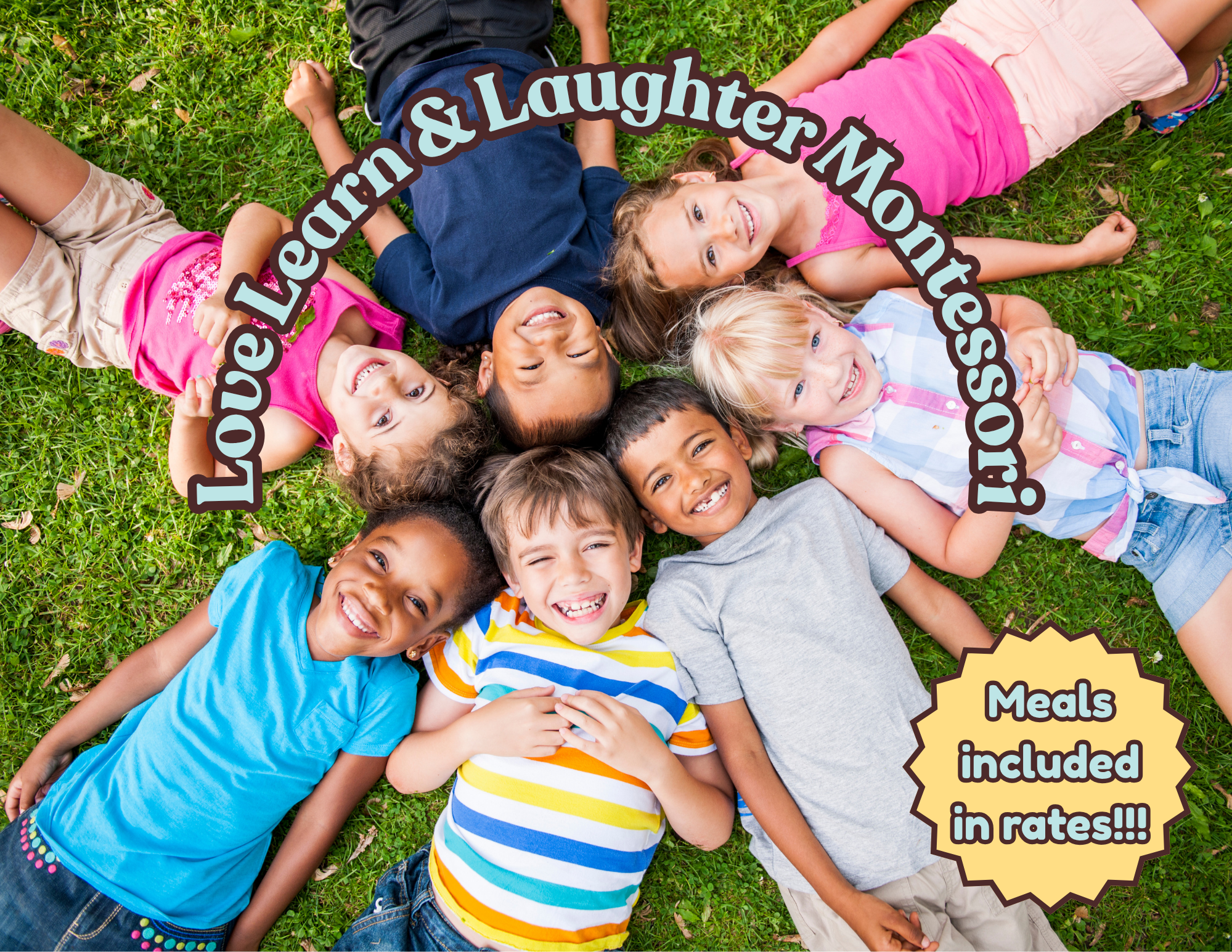 A group of children lying on the grass, smiling and looking up at the camera. The children are of diverse ethnicities and are wearing colorful clothing. There are text overlays on the image that say 'Love Learning & Laughter Moments' and 'Meals included in rates!!'.