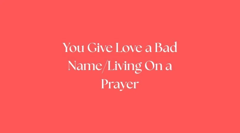 You Give Love a Bad Name/Living On a Prayer