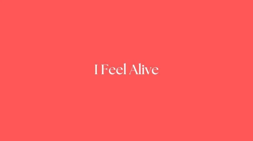 I Feel Alive