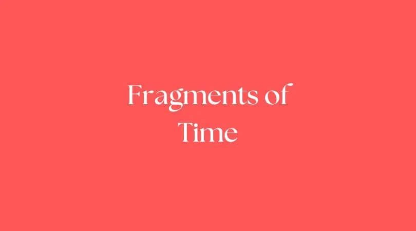 Fragments of Time