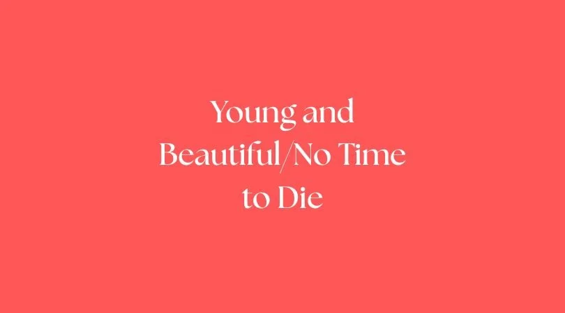 Young and Beautiful/No Time to Die