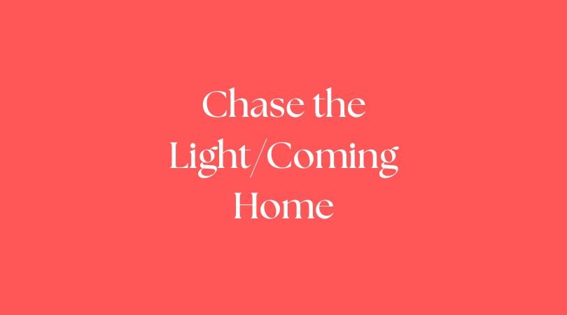 Chase the Light/Coming Home
