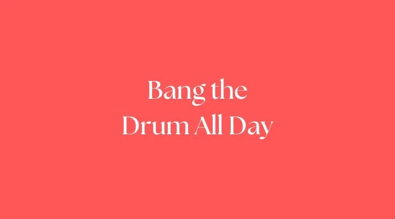 Bang the Drum All Day