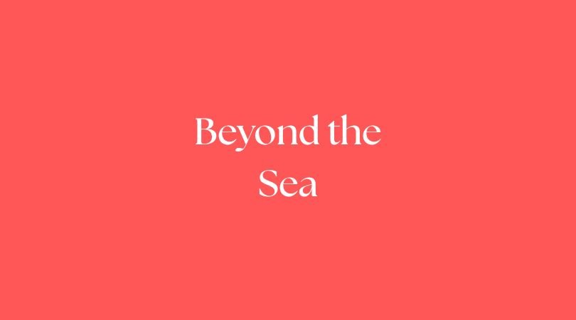 Beyond the Sea